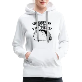 Live Every Day Like It's Taco Tuesday Women’s Premium Hoodie